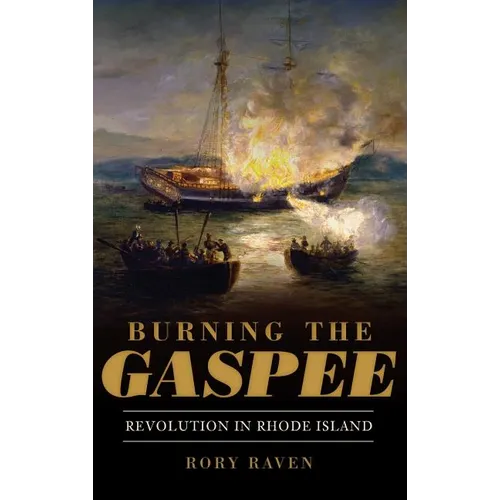 Burning the Gaspee: Revolution in Rhode Island - Hardcover