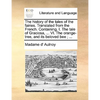 The History of the Tales of the Fairies. Translated from the French. Containing, I. the Tale of Graciosa, ... VI. the Orange-Tree, and Its Beloved Bee - Paperback