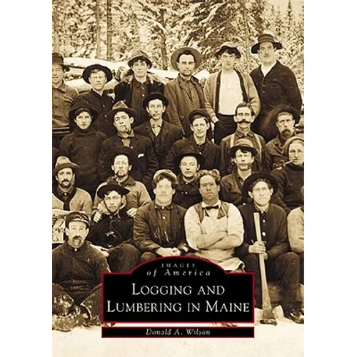 Logging and Lumbering in Maine - Paperback