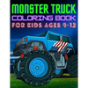 Monster Truck Coloring Book for Kids Ages 8-12: BIG Printed Book For Boys And Girls Who Think Monster Trucks Are Awesome - Paperback