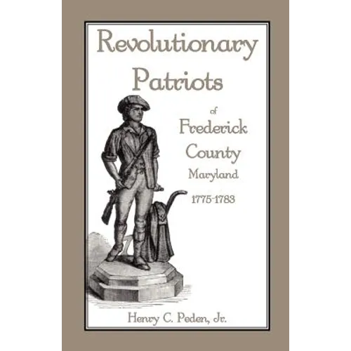 Revolutionary Patriots of Frederick County, Maryland, 1775-1783 - Paperback
