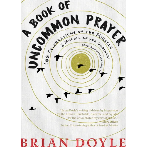 A Book of Uncommon Prayer: 100 Celebrations of the Miracle & Muddle of the Ordinary - Paperback