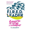 The Fired Leader: Reinventing the Future of Leadership - Paperback