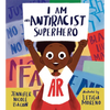 I Am an Antiracist Superhero: With Activities to Help You Be One Too! - Hardcover