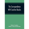 The Correspondence With Caroline Bowles, To Which Are Added Correspondence With Shelley, And Southey'S Dreams - Paperback
