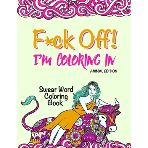 Swear Word Coloring Book: "F*ck Off! I'm Coloring" Adult Self-Help - Paperback