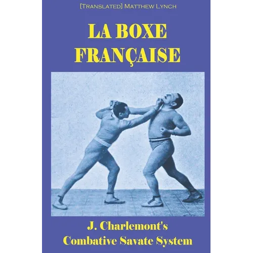 La Boxe Française: J. Charlemont's combative Savate method - Paperback