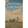 The Crops Look Good: News from a Midwestern Family Farm - Paperback