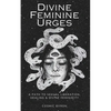 Divine Feminine Urges: A Path to Divine Femininity, Healing & Sexual Liberation - Paperback
