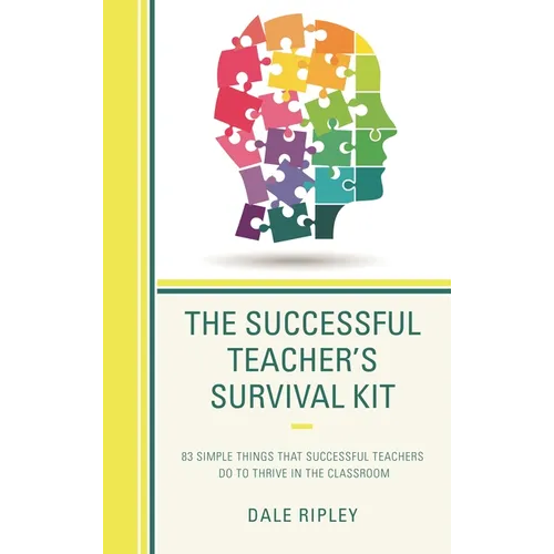 The Successful Teacher's Survival Kit: 83 Simple Things That Successful Teachers Do to Thrive in the Classroom - Paperback