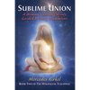 Sublime Union: A Woman's Sexual Odyssey Guided by Mary Magdalene (Book Two of The Magdalene Teachings) - Paperback