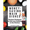 Money-Saving Main Dishes: Recipes Designed to Get you Cooking in the Kitchen - Paperback