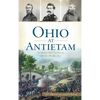 Ohio at Antietam: The Buckeye State's Sacrifice on America's Bloodiest Day - Hardcover