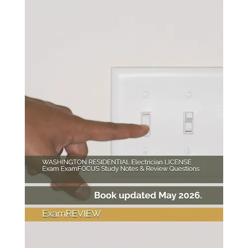WASHINGTON RESIDENTIAL Electrician LICENSE Exam ExamFOCUS Study Notes & Review Questions - Paperback