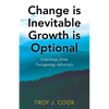 Change is Inevitable Growth is Optional: Learnings from Navigating Adversity - Paperback
