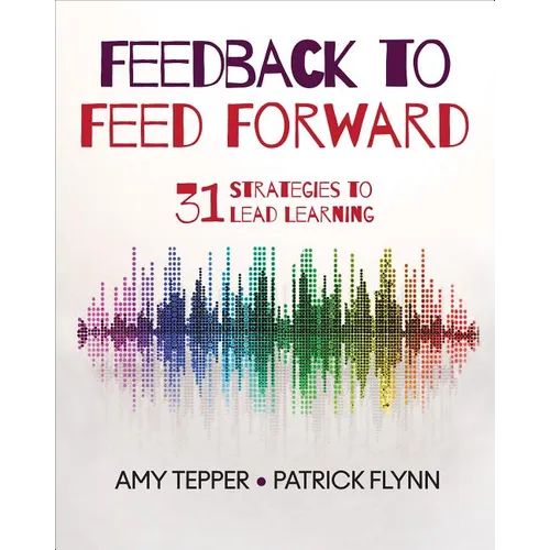 Feedback to Feed Forward: 31 Strategies to Lead Learning - Paperback