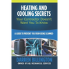 Heating and Cooling Secrets Your Contractor Doesn't Want You To Know: A Guide To Prevent You From Being Scammed - Paperback