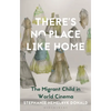 There's No Place Like Home: The Migrant Child in World Cinema - Paperback