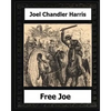 Free Joe (1887) by: Joel Chandler Harris - Paperback