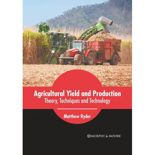 Agricultural Yield and Production: Theory, Techniques and Technology - Hardcover