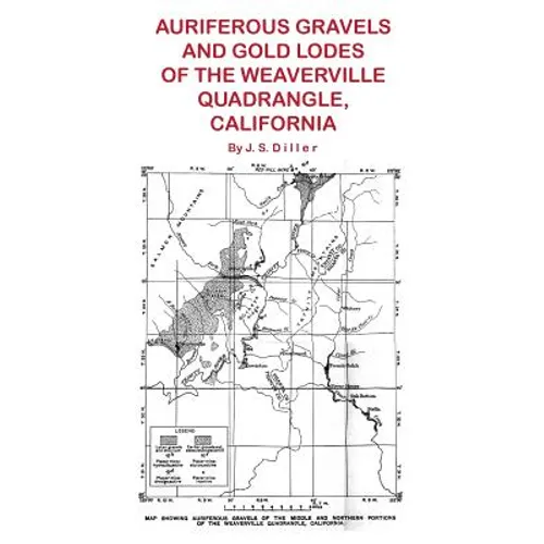 Auriferous Gravels and Gold Lodes of the Weaverville Quadrangle, California - Paperback