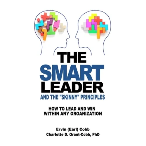 The Smart Leader and the Skinny Principles: How to Lead and Win within Any Organization - Hardcover