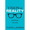 Vision to Reality: Stop Working, Start Living. - Paperback