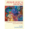 Ayahuasca Medicine: The Shamanic World of Amazonian Sacred Plant Healing - Paperback