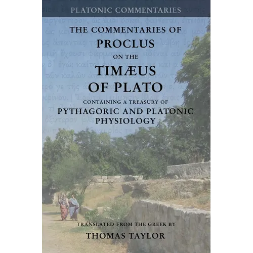 Proclus: Commentary on the Timaeus of Plato: Containing a Treasury of Pythagoric and Platonic Physiology [two volumes in one] - Paperback