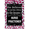She Believed She Could Make a Difference So She Became a Nurse Practioner: : Nurse Practioner gift idea for friends, family and students / cute ... Ru - Paperback