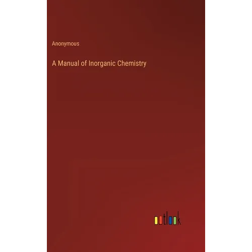 A Manual of Inorganic Chemistry - Hardcover