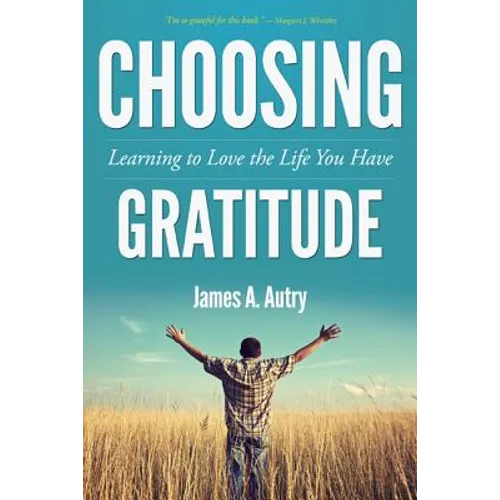 Choosing Gratitude: Learning to Love the Life You Have - Paperback