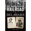 The Underground Railroad in Delaware - Paperback
