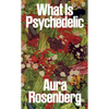 Aura Rosenberg: What Is Psychedelic - Paperback