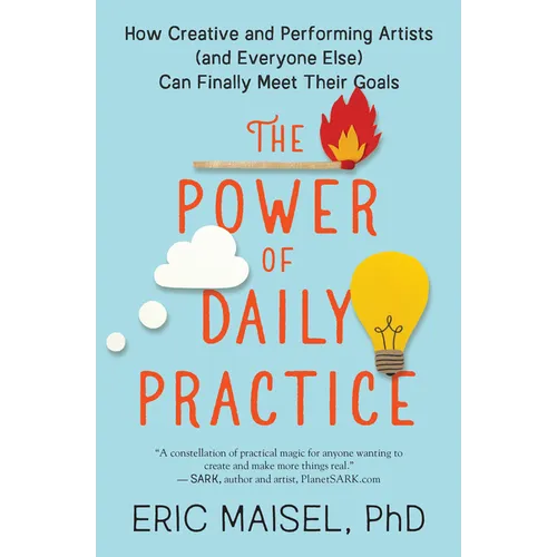 The Power of Daily Practice: How Creative and Performing Artists (and Everyone Else) Can Finally Meet Their Goals - Paperback