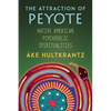 The Attraction of Peyote: Native American Psychedelic Spiritualities - Paperback