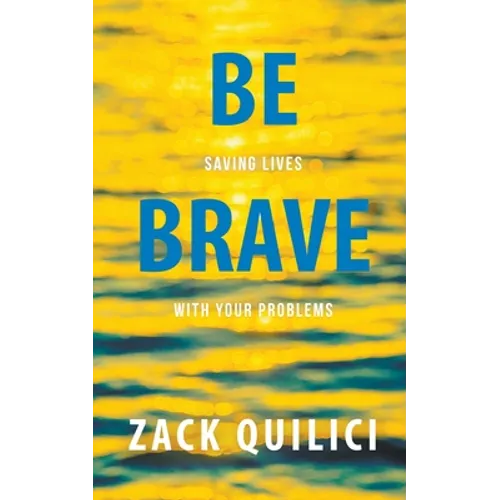 Be Brave: Saving Lives With Your Problems - Paperback