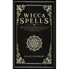 Wicca Spells: The Most Advanced And Complete Manual For Mastering Wiccan Spells. How To Use Crystals, Candles, Runes, Herbal And Moo - Paperback