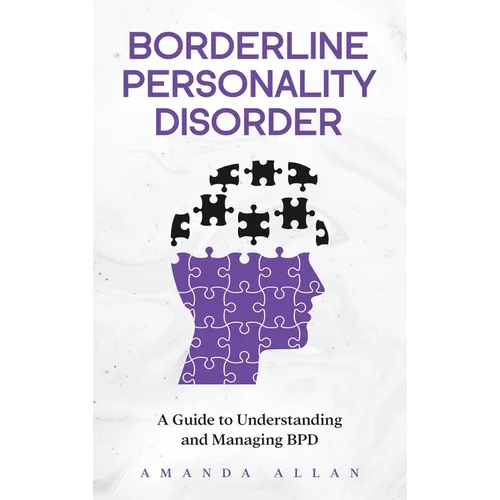 Borderline Personality Disorder: A Guide to Understanding and Managing BPD - Hardcover