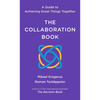 The Collaboration Book: A Guide to Achieving Great Things Together - Hardcover