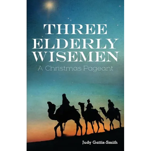 Three Elderly Wiseman: A Christmas Pageant - Paperback
