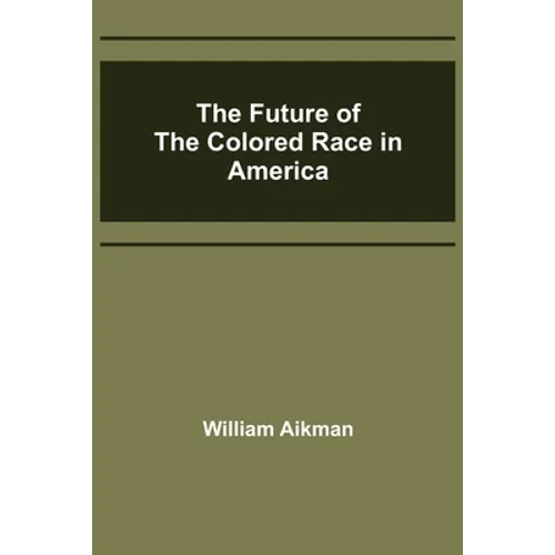 The Future of the Colored Race in America - Paperback