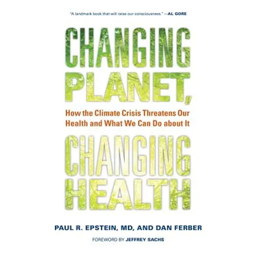 Changing Planet, Changing Health: How the Climate Crisis Threatens Our Health and What We Can Do about It - Hardcover