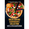 Bread Baking Cookbooks Collection: 4 Books In 1: 77 Recipes (x4) For Making Homemade Bread, Pizza, Pasta And Sourdough For Beginners - Paperback