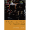 A General View of Positivism: Summary exposition of the System of Thought and Life [From Discours Sur L'Ensemble Du Positivisme] - Paperback
