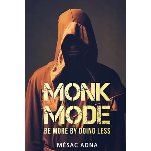 Monk Mode: Be More By Doing Less - Paperback