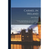 Carmel in Ireland: a Narrative of the Irish Province of Teresian or Discalced Carmelites A.D. 1625-1896: by James P. Rushe - Paperback