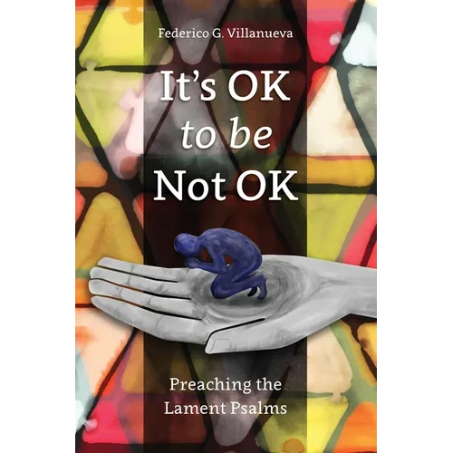 It's OK to Be Not OK: Preaching the Lament Psalms - Paperback