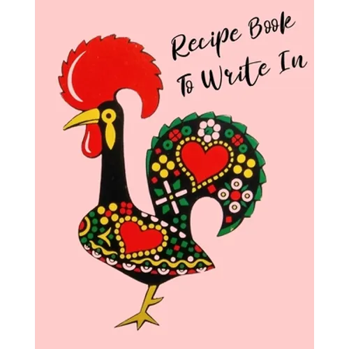 Recipe Book To Write In: Rooster Cookbook, recipe book to write in, ideal for keeping all the traditional family recipes that you collect. - Paperback