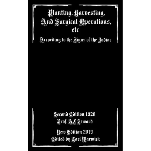 Planting, Harvesting, And Surgical Operations Etc: According to the Signs of the Zodiac - Paperback